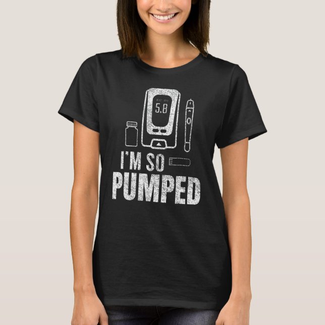 Ich bin so Pumped Diabetes Insulin Diabetik T-Shirt (Vorderseite)