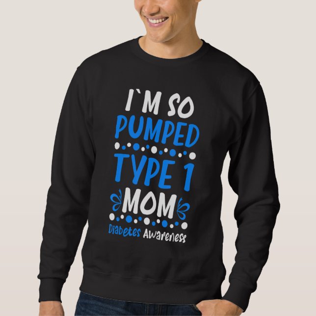 Ich bin so Pumped Typ 1 Mama Diabetes Awareness Di Sweatshirt (Vorderseite)