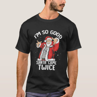 Ich bin so Santa Came zweimal dirty Santa Jerk T-Shirt