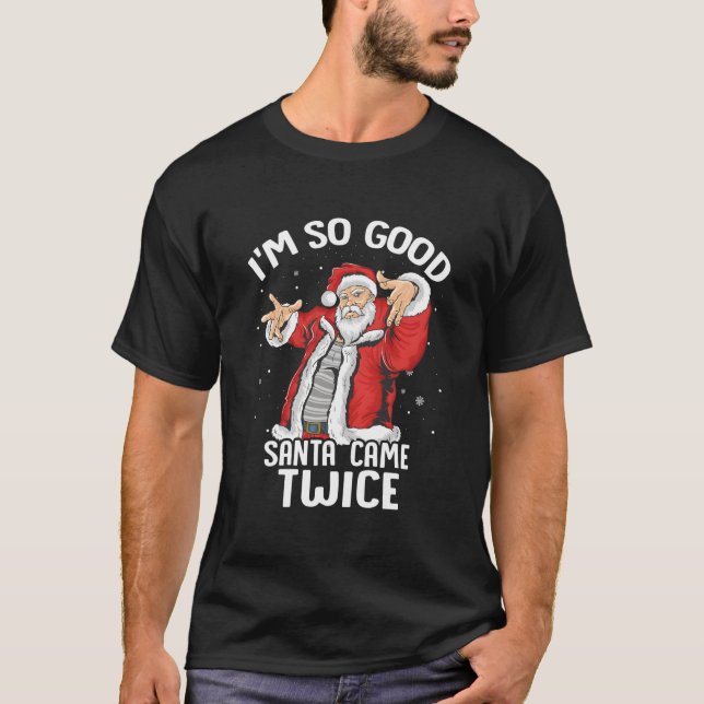 Ich bin so Santa Came zweimal dirty Santa Jerk T-Shirt (Vorderseite)