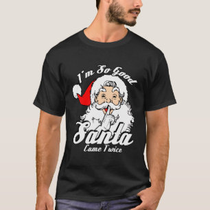 Ich bin so Santa Came zweimal so schmutzig T-Shirt