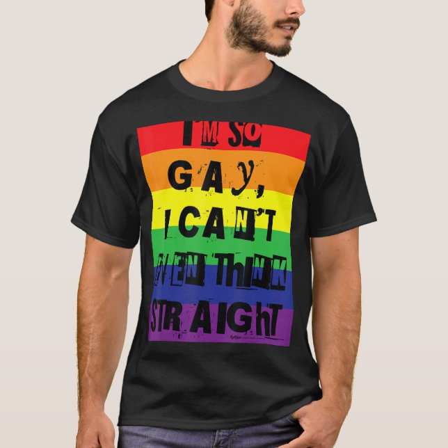 Ich bin so schwul, dass ich nicht einmal den richt T-Shirt (Vorderseite)