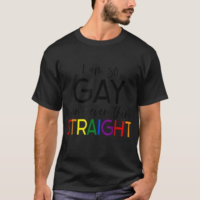 Ich bin so schwul, dass ich nicht einmal denken ka T-Shirt (Vorderseite)