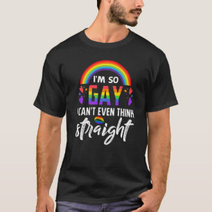 Ich bin so schwul, dass ich nicht einmal denken ka T-Shirt