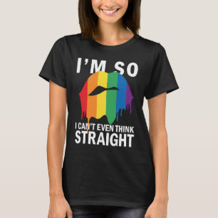Ich bin so schwul, dass ich nicht mal richtig denk T-Shirt