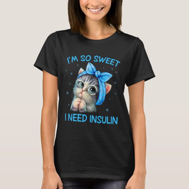 Ich bin so süß ich brauche Insulin Diabetes Awaren T-Shirt (Vorderseite)