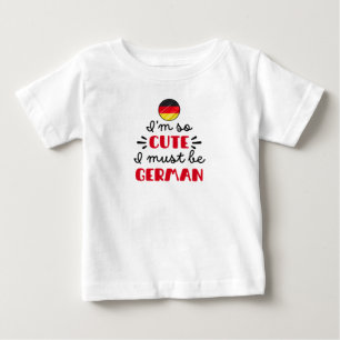 Ich bin so süß, ich muss wohl Deutsche sein Baby T-shirt