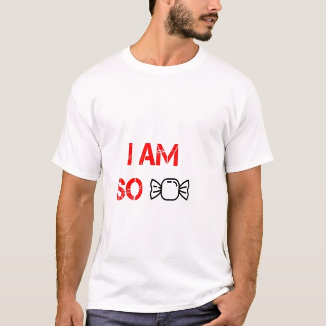 Ich bin so süß T-Shirt (Vorderseite)