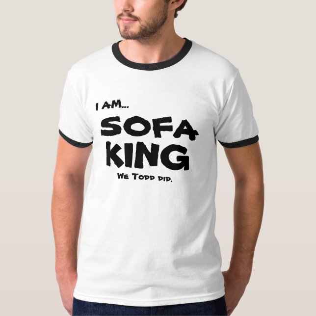 ICH BIN…, SOFA, KÖNIG, das wir, tat Todd T-Shirt (Vorderseite)