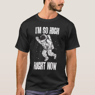 Ich bin soo hoch im Astronomie-Astronautenraum T-Shirt