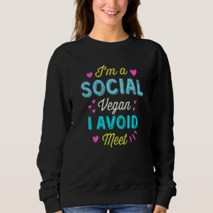 Ich bin sozial Vegan, dass ich Angst nicht sozial Sweatshirt