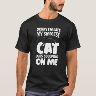 Ich bin spät dran, dass meine Katze auf meiner Sia T-Shirt