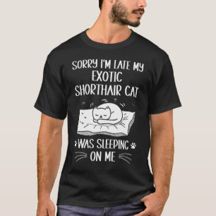 Ich bin spät dran, meine Exotisch Kurzhaar-Katze h T-Shirt