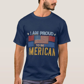Ich bin stolz, Amerikaner zu sein T-Shirt
