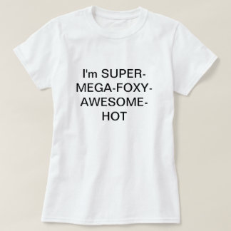 Ich bin SUPERMEGAFOXYAWESOMEHOT T-Shirt