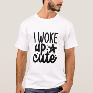 Ich bin süß aufgewacht Lustiges süßes Morgen Grafi T-Shirt