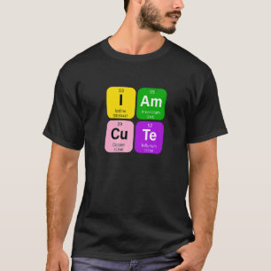 Ich bin süß mit Grafik des Periodensystems der Ele T-Shirt