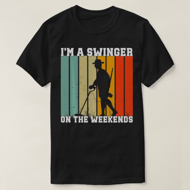 Ich bin Swinger auf den Wochenenden Metal Detectio T-Shirt (Design vorne)