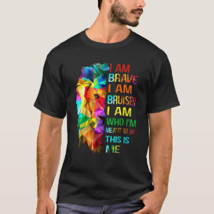 Ich bin tapfer, ich werde verletzt, wer ich sein w T-Shirt