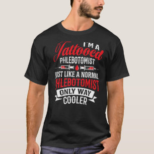Ich bin Tattooid Phlebotomist Nurse Phlebotomy Tec T-Shirt