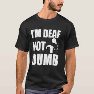 Ich bin taub, nicht dumm - Cochlea-Implantat-Bewus T-Shirt