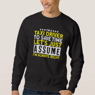 Ich bin Taxifahrer, ich fahre mit dem Auto Taxi Sweatshirt