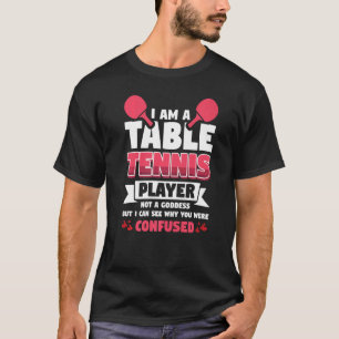 Ich bin Tischtennisspieler und keine Göttin T-Shirt