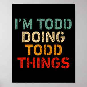 Ich bin Todd Doing Todd Things Funny Sprichwort Ge Poster