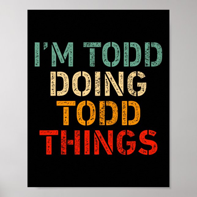 Ich bin Todd Doing Todd Things Funny Sprichwort Ge Poster (Vorne)