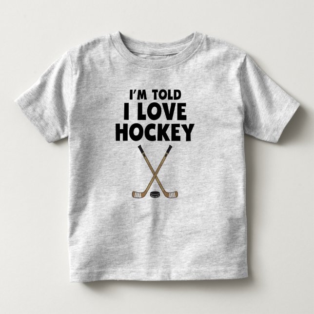 Ich bin Told I Liebe Hockey Kleinkind T-shirt (Vorderseite)