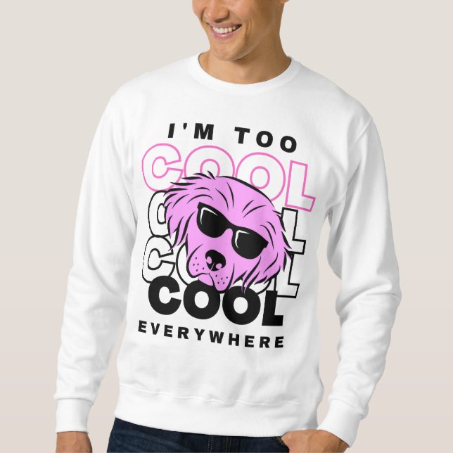 Ich bin überall zu cool Sweatshirt (Vorderseite)