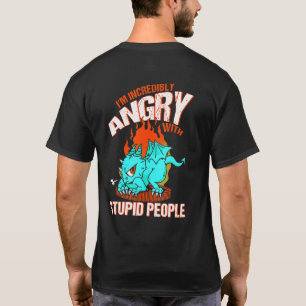 Ich bin unglaublich wütend auf dumme Leute Drache T-Shirt