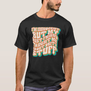 Ich bin unschuldig, aber mein bester Freund lehrte T-Shirt