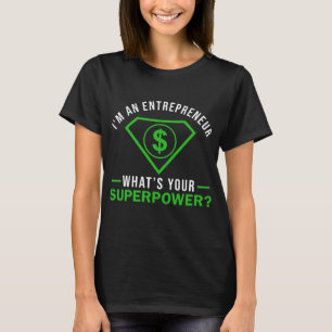 Ich bin Unternehmer, was für eine Supermacht du b T-Shirt