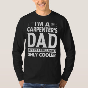 Ich bin Vater eines Zimmermannes, genau wie ein no T-Shirt