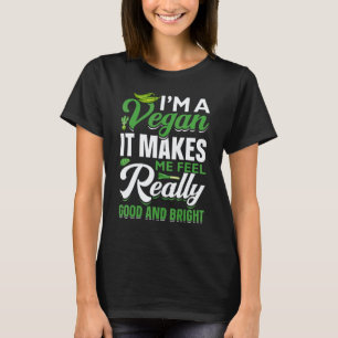Ich bin Vegan Es Fühlt Sich Wirklich Gut An Und - T-Shirt