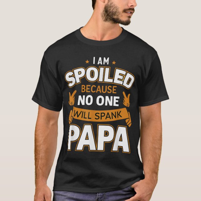 Ich bin verärgert, weil niemand Papa spanken wird T-Shirt (Vorderseite)