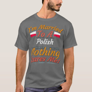 Ich bin Verheiratet zu einem Polnisch Nichts stört T-Shirt