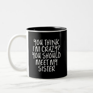 Ich bin verrückt, dass du meine Schwester Funny k Zweifarbige Tasse