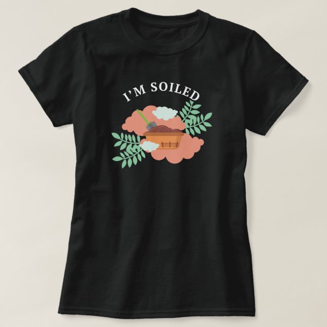 Ich bin verschmutzt | Gartenbau Funny Sprichwort T-Shirt (Design vorne)