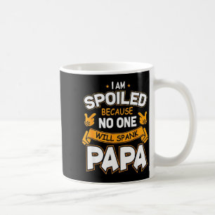 Ich bin verwöhnt, weil Will Papa versohlt Kaffeetasse