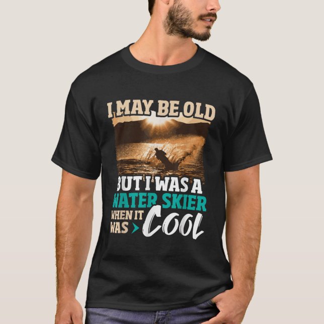 Ich bin vielleicht alt, aber ich war Wasserskifahr T-Shirt (Vorderseite)