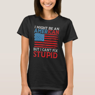 Ich bin vielleicht Amerikaner, aber ich kann es ni T-Shirt