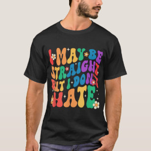 Ich bin vielleicht hetero, aber ich bin nicht gege T-Shirt