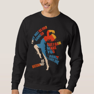 Ich bin vielleicht kein Beruflicher Tänzer, aber i Sweatshirt