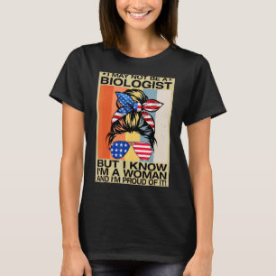 Ich bin vielleicht kein Biologe, aber ich weiß, da T-Shirt