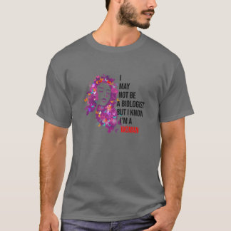 Ich bin vielleicht keine Biologin, aber ich weiß,  T-Shirt