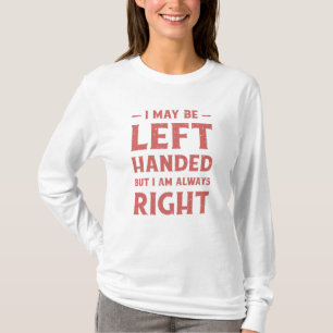 Ich bin vielleicht links-händig, aber ich habe imm T-Shirt