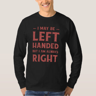 Ich bin vielleicht links-händig, aber ich habe imm T-Shirt