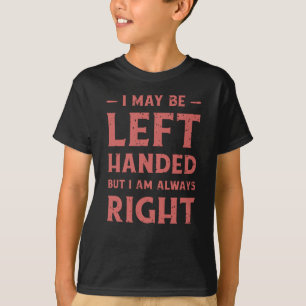 Ich bin vielleicht links-händig, aber ich habe imm T-Shirt